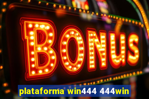 plataforma win444 444win